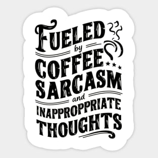 Fueled By Coffee Sarcasm And Inappropriate Thoughts Sticker